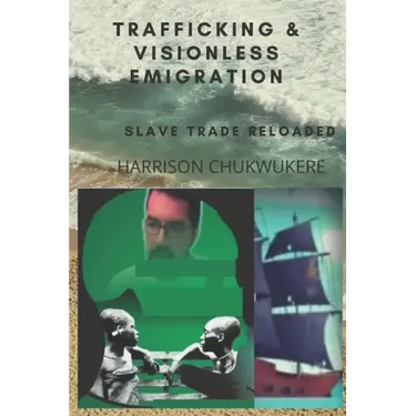 Trafficking and Visionless Emigration: Slave Trade Reloaded