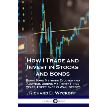 How I Trade and Invest in Stocks and Bonds: Being Some Methods Evolved and Adopted, During My Thirty-Three Years' Experience in Wall Street