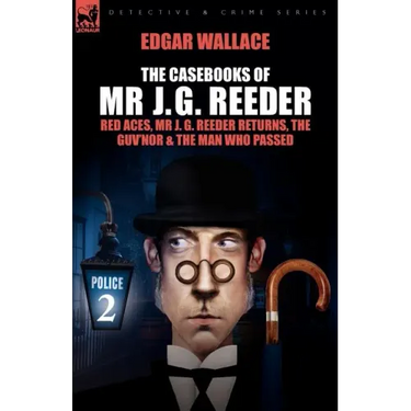 The Casebooks of MR J. G. Reeder: Book 2-Red Aces, MR J. G. Reeder Returns, the Guv'nor & the Man Who Passed