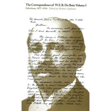 The Correspondence of W.E.B. Du Bois, Volume I: Selections, 1877-1934 Volume 1