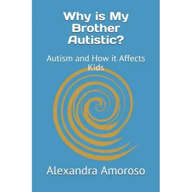 Why is My Brother Autistic?: Autism and How it Affects Kids