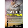 On Becoming a Mature Christian: How to Experience Consistent Victory in the Christian Life