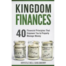 Kingdom Finances: 40 Financial Principles That Empower You to Properly Manage Money