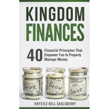 Kingdom Finances: 40 Financial Principles That Empower You to Properly Manage Money