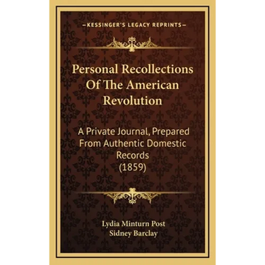 Personal Recollections Of The American Revolution: A Private Journal, Prepared From Authentic Domestic Records (1859)