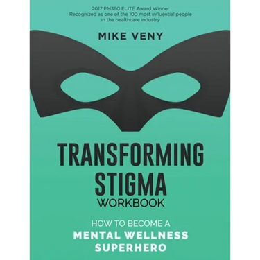 Transforming Stigma Workbook: How to Become a Mental Wellness Superhero