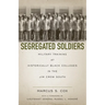 Segregated Soldiers: Military Training at Historically Black Colleges in the Jim Crow South