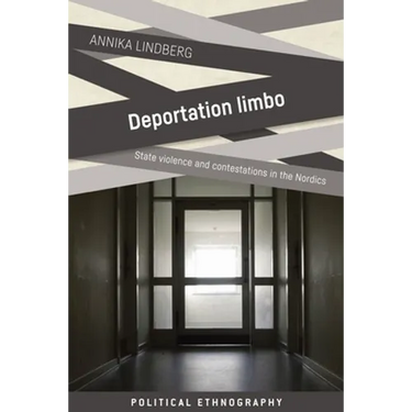 Deportation Limbo: State Violence and Contestations in the Nordics