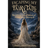 Escaping My Fairytale: Breaking the Chains of Abuse and Betrayal