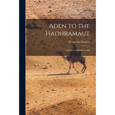Aden to the Hadhramaut; a Journey in South Arabia