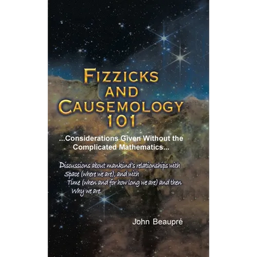 Fizzicks and Causemology 101: ...Considerations Given Without the Complicated Mathematics...