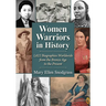 Women Warriors in History: 1,622 Biographies Worldwide from the Bronze Age to the Present