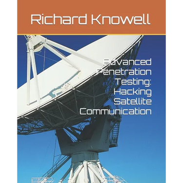 Advanced Penetration Testing: Hacking Satellite Communication