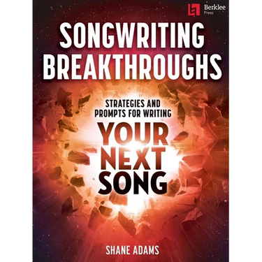 Songwriting Breakthroughs: Strategies and Prompts for Writing Your Next Song by Shane Adams
