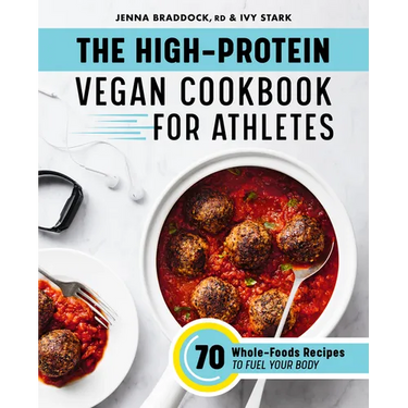 The High-Protein Vegan Cookbook for Athletes: 70 Whole-Foods Recipes to Fuel Your Body