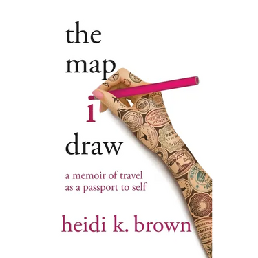The Map I Draw: A Memoir of Travel as a Passport to Self