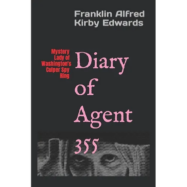Diary of Agent 355: Mystery Lady of Washington's Culper Spy Ring