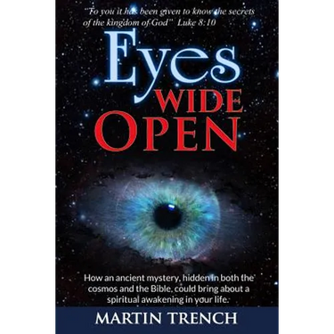Eyes Wide Open: How an ancient mystery, hidden in both the cosmos and the Bible, could bring about a spiritual awakening in your life