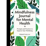 Mindfulness Journal for Mental Health: Prompts and Practices to Improve Your Well-Being