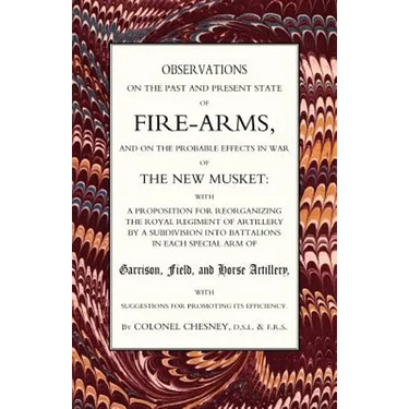 Observations of Fire-Arms and the Probable Effects in War of the New Musket
