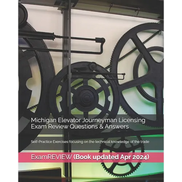 Michigan Elevator Journeyman Licensing Exam Review Questions & Answers: Self-Practice Exercises focusing on the technical knowledge of the trade