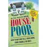 House Poor: How to Buy and Sell Your Home Come Bubble or Bust