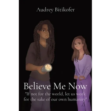 Believe Me Now: If not for the world, let us work for the sake of our own humanity