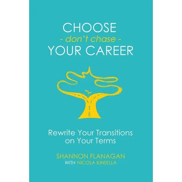Choose - don't chase - Your Career: Rewrite Your Transitions