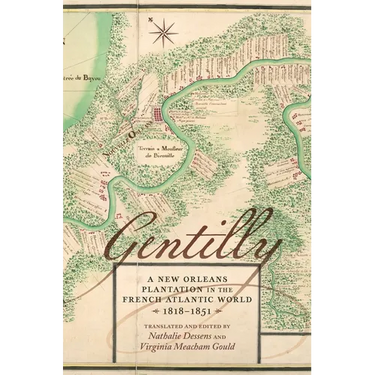 Gentilly: A New Orleans Plantation in the French Atlantic World, 1818-1851