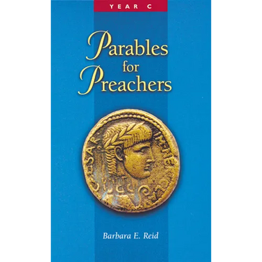 Parables for Preachers: The Gospel of Luke, Year C