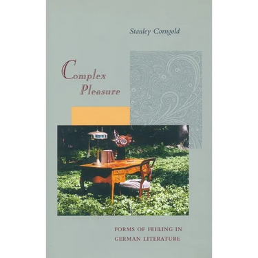 Complex Pleasure: Forms of Feeling in German Literature