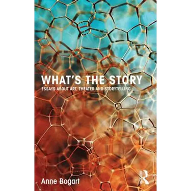 What's the Story: Essays about Art, Theater and Storytelling
