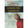 Looking for Garibaldi: Travels on Three Continents Stalking an Italian Hero
