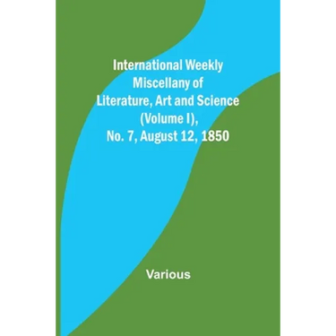 International Weekly Miscellany of Literature, Art and Science - (Volume I), No. 7, August 12, 1850