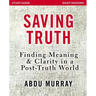 Saving Truth Study Guide: Finding Meaning and Clarity in a Post-Truth World