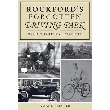 Rockford's Forgotten Driving Park: Racing, Politics and Circuses