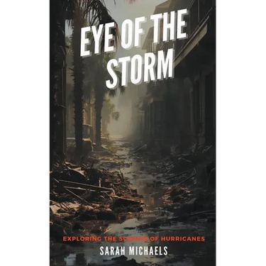 Eye of the Storm: Exploring the Science of Hurricanes
