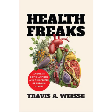 Health Freaks: America's Diet Champions and the Specter of Chronic Illness