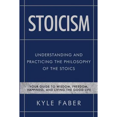 Stoicism - Understanding and Practicing the Philosophy of the Stoics: Your Guide to Wisdom, Freedom, Happiness, and Living the Good Life
