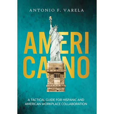 Americano: A Tactical Guide for Hispanic and American Workplace Collaboration