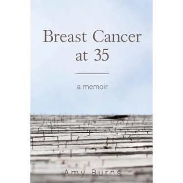 Breast Cancer at 35: A Memoir