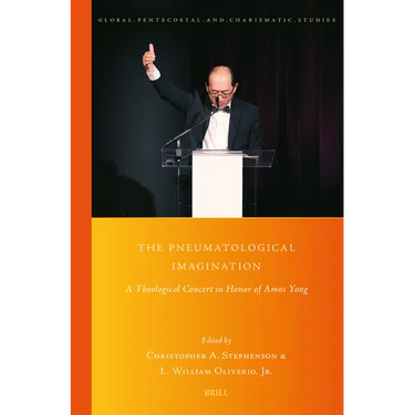 The Pneumatological Imagination: A Theological Concert in Honor of Amos Yong