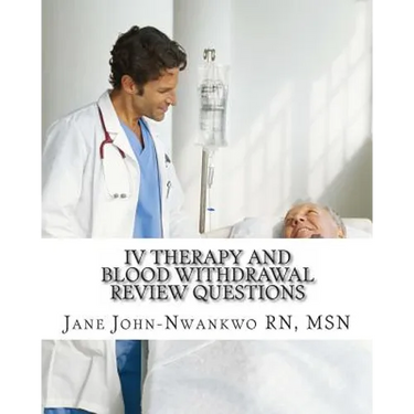 IV Therapy and Blood Withdrawal Review Questions: Intravenous Therapy and Blood Withdrawal