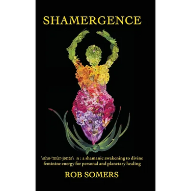 Shamergence: A shamanic awakening to divine feminine energy for personal and planetary healing
