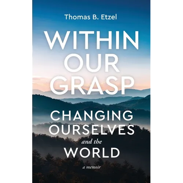 Within Our Grasp: Changing Ourselves and the World