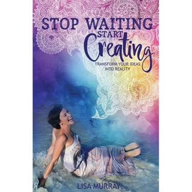 Stop Waiting Start Creating