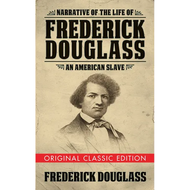 Narrative of the Life of Frederick Douglass (Original Classic Edition): An American Slave