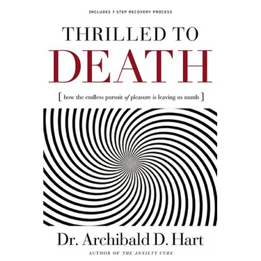 The Thrilled to Death: How the Endless Pursuit of Pleasure Is Leaving Us Numb