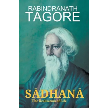SĀDHANĀ The Realisation of Life