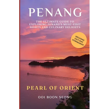 Penang: The Ultimate Guide to Exploring Penang's Must-Visit Sights and Culinary Delights